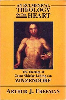Ecumenical Theology of the Heart : The Theology of Count Nicholas Ludwig Von Zinzendorf  9781878422385 Front Cover