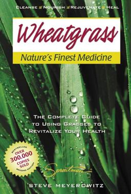 Wheatgrass Nature's Finest Medicine The Complete Guide to Using Grasses to Revitalize Your Health 2nd 9781878736987 Front Cover