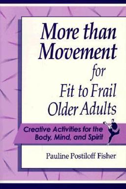 More Than Movement for Fit to Frail Older Adults Creative Activities for the Body, Mind and Spirit  9781878812216 Front Cover