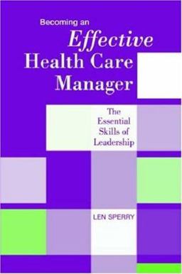 Becoming an Effective Health Care Manager The Essential Skills of Leadership  9781878812865 Front Cover