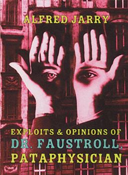 Exploits and Opinions of Dr. Faustroll, Pataphysician  9781878972071 Front Cover
