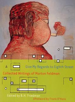 Give My Regards to Eighth Street Collected Writings of Morton Feldman  9781878972316 Front Cover
