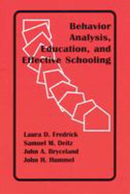 Behavior Analysis, Education, and Effective Schooling  9781878978356 Front Cover
