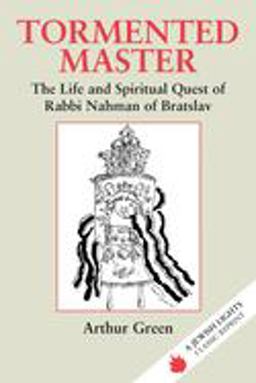 Tormented Master The Life and Spiritual Quest of Rabbi Nahman of Bratslav  9781879045118 Front Cover