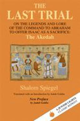 Last Trial On the Legends and Lore of the Command to Abraham to Offer Isaac As a Sacrifice  9781879045293 Front Cover
