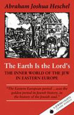 Earth Is the Lord's The Inner World of the Jew in Eastern Europe  9781879045422 Front Cover