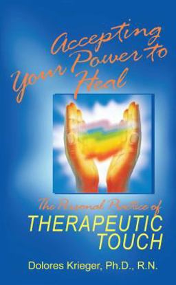 Accepting Your Power to Heal The Personal Practice of Therapeutic Touch  9781879181045 Front Cover