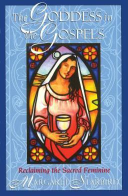 Goddess in the Gospels Reclaiming the Sacred Feminine  9781879181557 Front Cover
