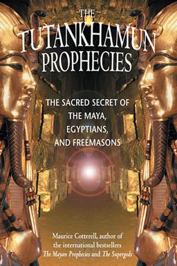 Tutankhamun Prophecies The Sacred Secret of the Maya, Egyptians, and Freemasons  9781879181700 Front Cover