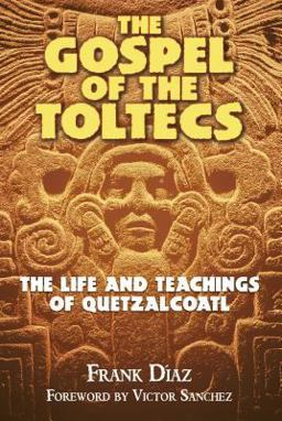 Gospel of the Toltecs The Life and Teachings of Quetzalcoatl  9781879181861 Front Cover