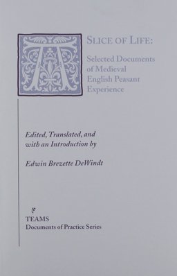 Slice of Life Selected Documents of Medieval English Peasant Experience  9781879288737 Front Cover