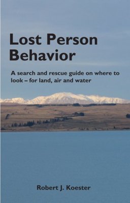 Lost Person Behavior A Search and Rescue Guide on Where to Look - for Land, Air and Water  9781879471399 Front Cover