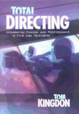 Total Directing Integrating Camera and Performance in Film and Television  9781879505711 Front Cover