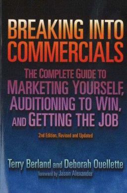Breaking into Commercials The Complete Guide to Marketing Yourself, Auditioning to Win, and Getting the Job 2nd 9781879505834 Front Cover