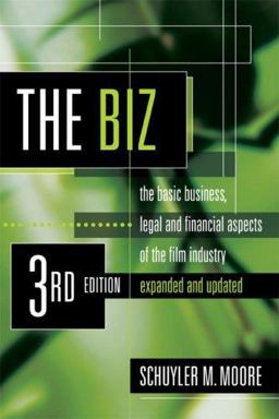 Biz The Basic Business, Legal and Financial Aspects of the Film Industry 3rd 9781879505940 Front Cover