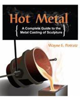Hot Metal: A Complete Guide to the Metal Casting of Sculpture  9781879535312 Front Cover