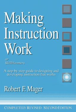 Making Instruction Work A Step-by-Step Guide to Designing and Developing Instruction That Works 2nd 9781879618022 Front Cover