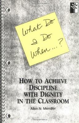What Do I Do When... ? How to Achieve Discipline with Dignity in the Classroom  9781879639218 Front Cover
