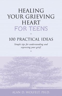 Healing Your Grieving Heart for Teens 100 Practical Ideas  9781879651234 Front Cover
