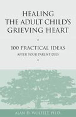 Healing the Adult Child's Grieving Heart 100 Practical Ideas after Your Parent Dies  9781879651319 Front Cover