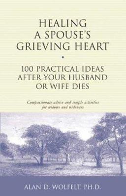 Healing a Spouse's Grieving Heart 100 Practical Ideas after Your Husband or Wife Dies  9781879651371 Front Cover