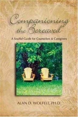 Companioning the Bereaved A Soulful Guide for Counselors and Caregivers  9781879651418 Front Cover