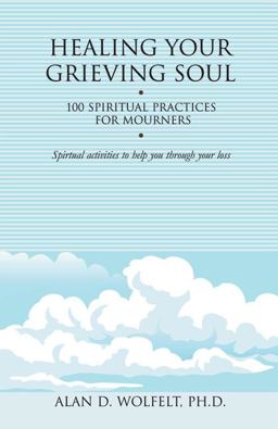 Healing Your Grieving Soul 100 Spiritual Practices for Mourners  9781879651579 Front Cover