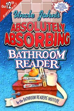 Uncle John's Absolutely Absorbing Bathroom Reader 12th 9781879682733 Front Cover