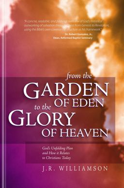 From the Garden of Eden to the Glory of Heaven (2nd Ed) From the Garden of Eden to the Glory of Heaven (2nd Ed)