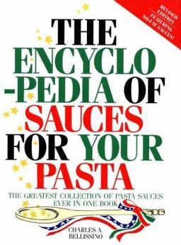 Encyclopedia of Sauces for Your Pasta The Greatest Collection of Pasta Sauces Ever in One Book 3rd 9781879743014 Front Cover