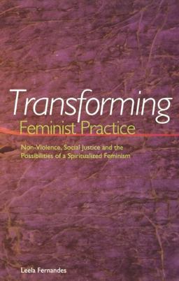 Transforming Feminist Practice Non-Violence, Social Justice, and the Possibilities of a Spiritualized Feminism  9781879960671 Front Cover