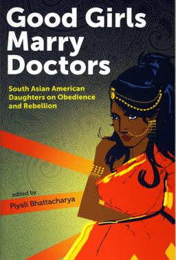 Good Girls Marry Doctors South Asian American Daughters on Obedience and Rebellion  9781879960923 Front Cover