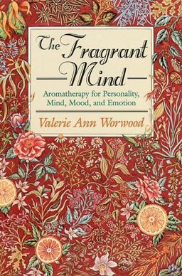 Fragrant Mind Aromatherapy for Personality, Mind, Mood, and Emotion  9781880032916 Front Cover