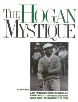 Hogan Mystique Classic Photographs of the Great Ben Hogan  9781880141854 Front Cover