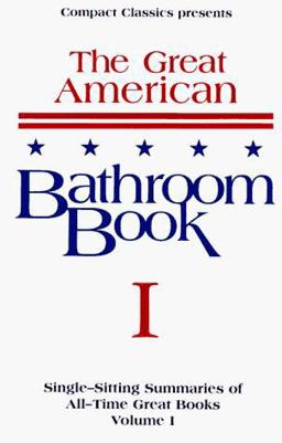 Great American Bathroom Book Vol. 1 : Single-Sitting Summaries of All Time Great Books  9781880184042 Front Cover