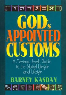 God's Appointed Customs A Messianic Jewish Guide to the Biblical Lifecycle and Lifestyle  9781880226636 Front Cover