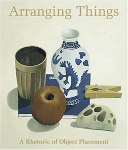 Arranging Things A Rhetoric of Object Placement  9781880656822 Front Cover