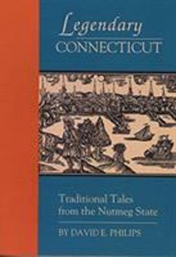 Legendary Connecticut Traditional Tales from the Nutmeg State 2nd 9781880684054 Front Cover