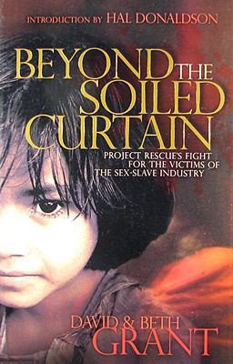Beyond the Soiled Curtain Project Rescue's Fight for the Victims of the Sex-Slave Industry  9781880689196 Front Cover