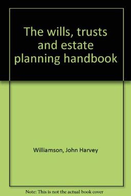 Wills, Trusts and Estate Planning Handbook