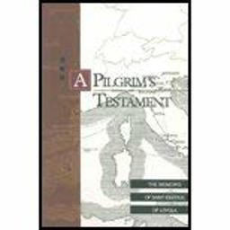 Pilgrim's Testament The Memoirs of St. Ignatius of Loyola  9781880810095 Front Cover