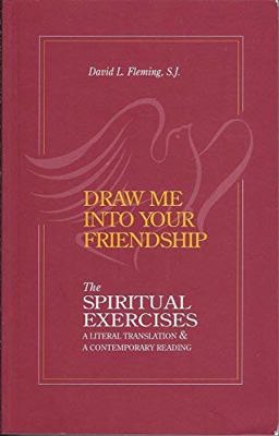Draw Me into Your Friendship A Literal Translation and a Contemporary Reading of the Spiritual Exercises  9781880810200 Front Cover