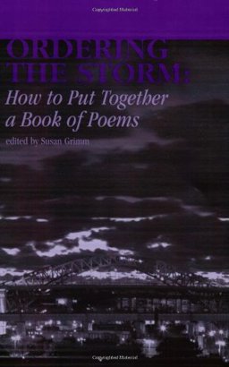 Ordering the Storm How to Put Together a Book of Poems  9781880834701 Front Cover