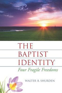 Baptist Identity Four Fragile Freedoms  9781880837207 Front Cover