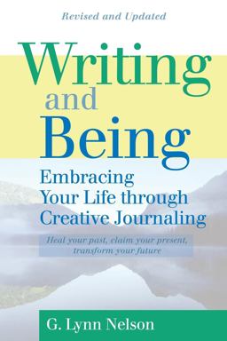 Writing and Being Embracing Your Life Through Creative Journaling 2nd 9781880913611 Front Cover