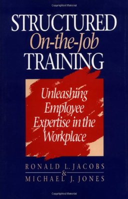 Structured On-the-Job Training Unleashing Employee Expertise in the Workplace  9781881052203 Front Cover