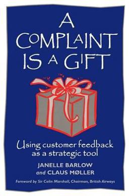 Complaint Is a Gift Using Customer Feedback as a Strategic Tool 2nd 9781881052814 Front Cover
