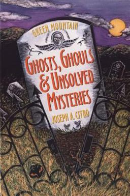 Green Mountain Ghosts, Ghouls and Unsolved Mysteries  9781881527503 Front Cover