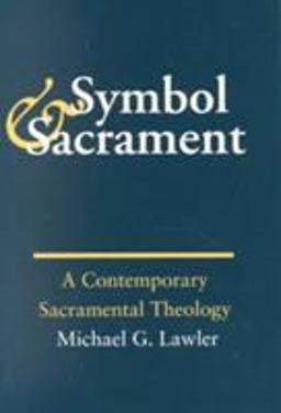 Symbol and Sacrament: A Contemporary Sacramental Theology 2nd 9781881871101 Front Cover