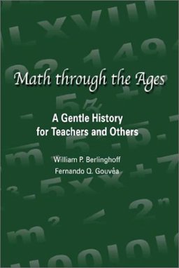 Math Through the Ages A Gentle History for Teachers and Others  9781881929215 Front Cover